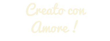 Creato con Amore !